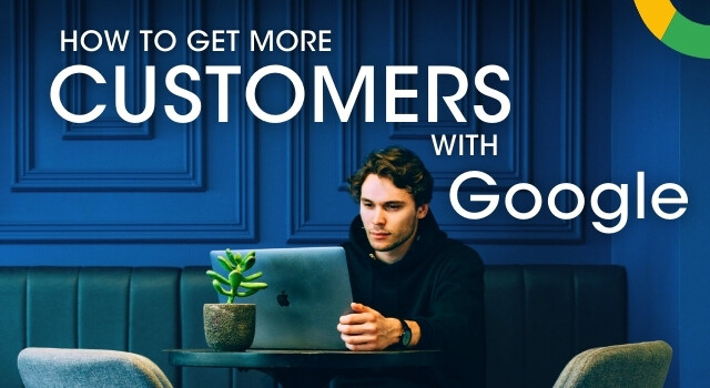 How to get more customers with Google?