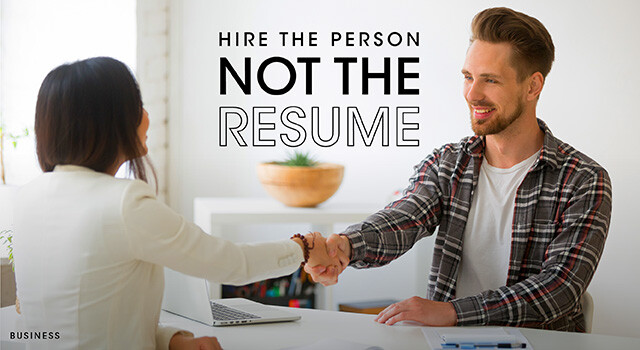 Hire the person. Not the resume