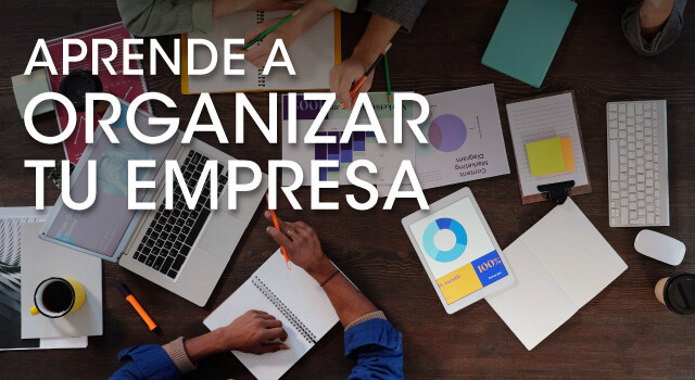 Aprende a organizar tu empresa