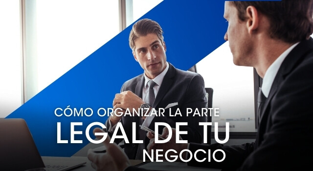 Cómo organizar la parte legal de tu negocio