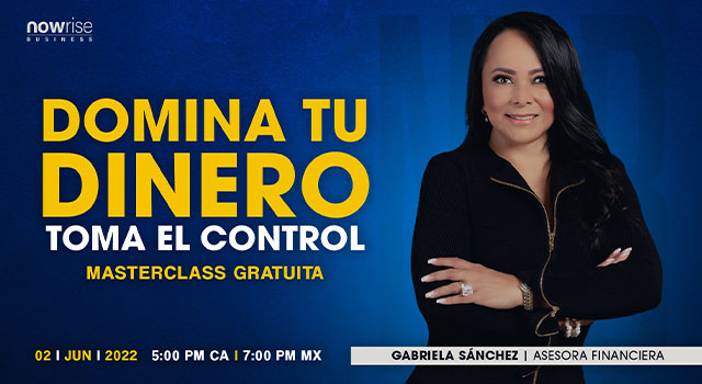 Domina tu dinero, toma el control con Gabriela Sánchez