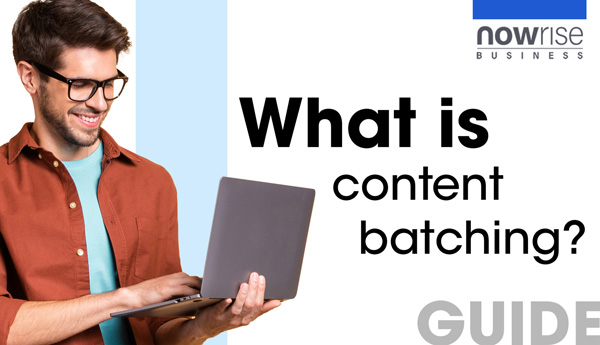 What is content batching a guide by nowrise business